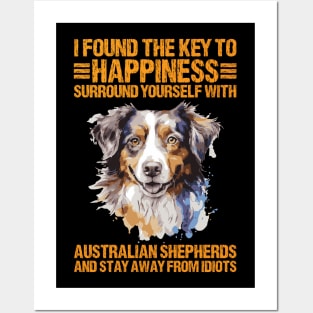 I Found The Key To Happiness Surround Yourself With Australian Shepherds And Stay Away From Idiots Posters and Art